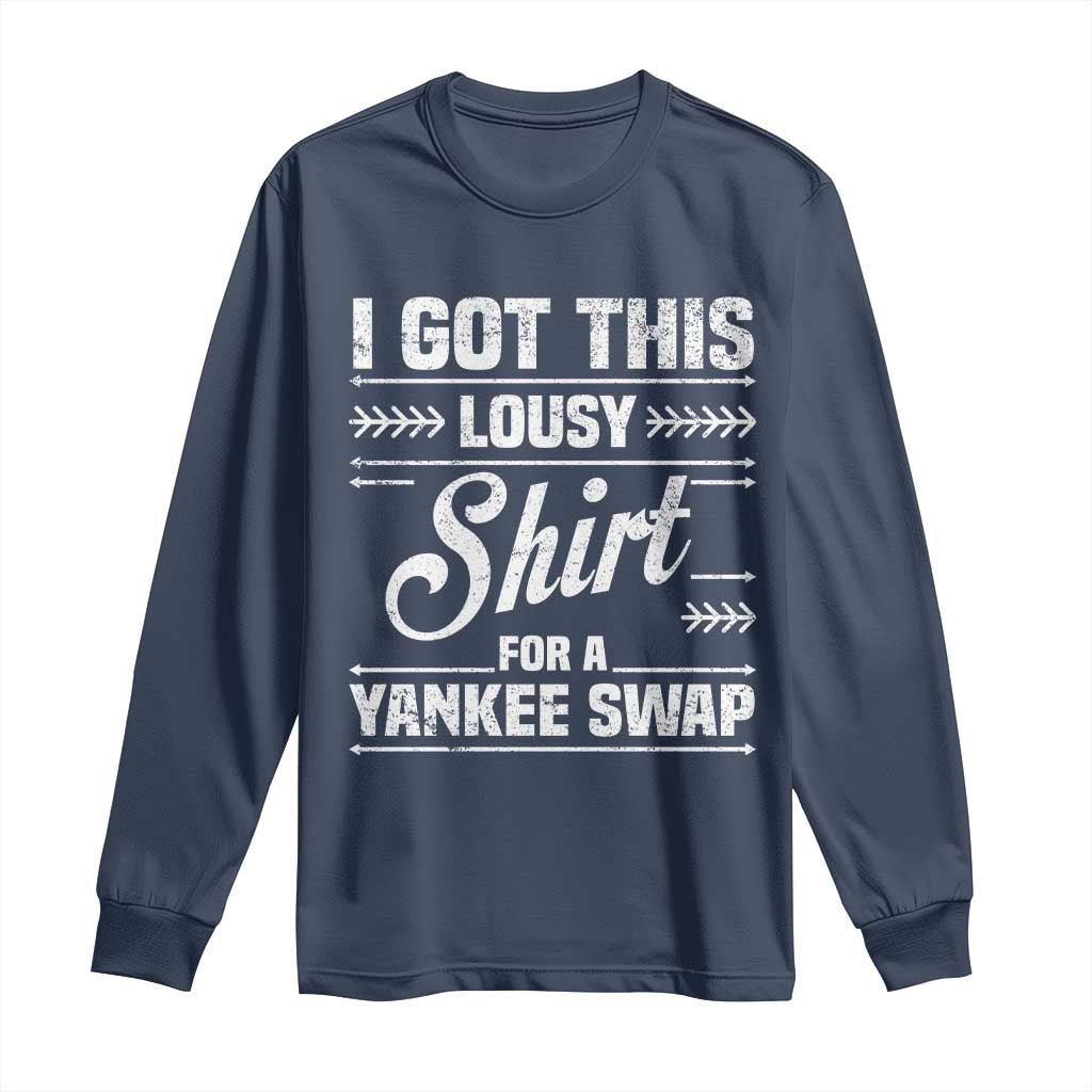I Got This Lousy Shirt For A Yankee Swap Long Sleeve Shirt Funny Cheap Christmas Gift Exchange - Wonder Print Shop