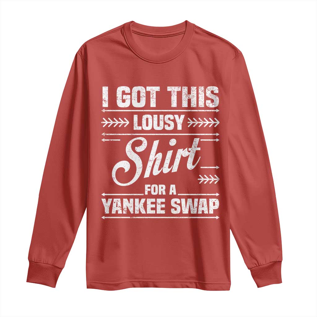 I Got This Lousy Shirt For A Yankee Swap Long Sleeve Shirt Funny Cheap Christmas Gift Exchange - Wonder Print Shop