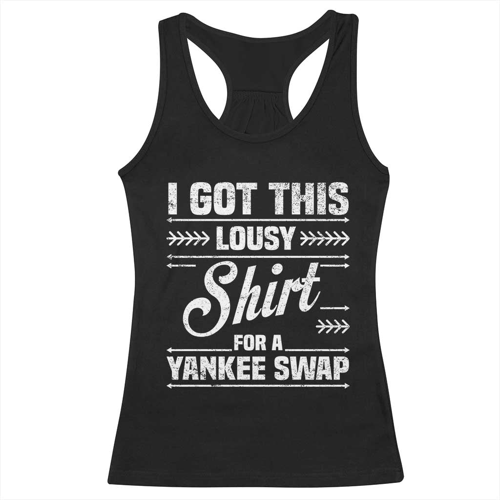 I Got This Lousy Shirt For A Yankee Swap Racerback Tank Top Funny Cheap Christmas Gift Exchange - Wonder Print Shop