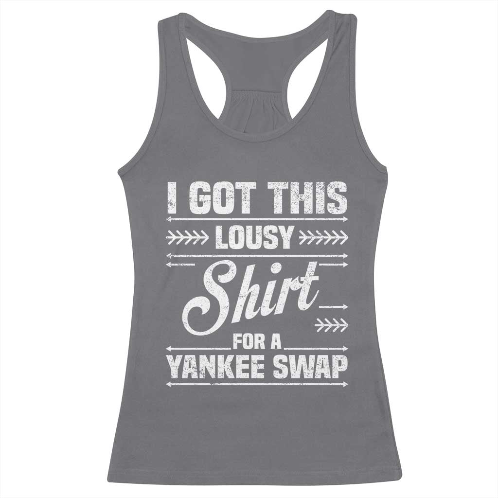 I Got This Lousy Shirt For A Yankee Swap Racerback Tank Top Funny Cheap Christmas Gift Exchange - Wonder Print Shop