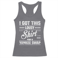 I Got This Lousy Shirt For A Yankee Swap Racerback Tank Top Funny Cheap Christmas Gift Exchange - Wonder Print Shop