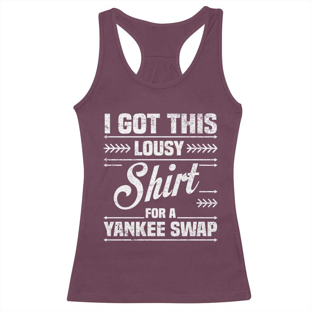 I Got This Lousy Shirt For A Yankee Swap Racerback Tank Top Funny Cheap Christmas Gift Exchange - Wonder Print Shop
