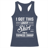 I Got This Lousy Shirt For A Yankee Swap Racerback Tank Top Funny Cheap Christmas Gift Exchange - Wonder Print Shop