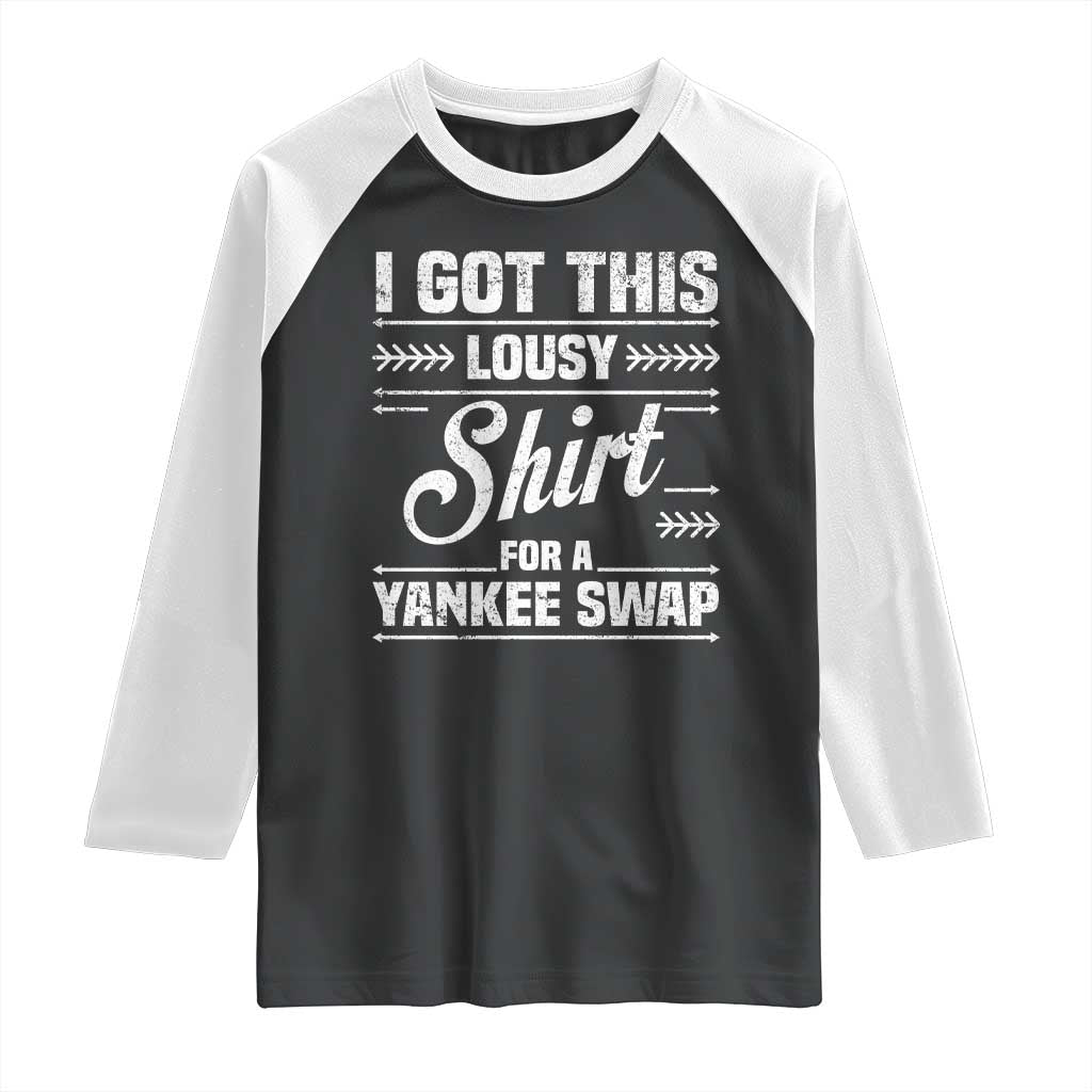 I Got This Lousy Shirt For A Yankee Swap Raglan Shirt Funny Cheap Christmas Gift Exchange - Wonder Print Shop