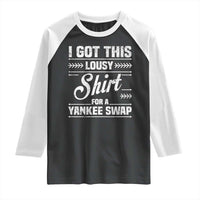 I Got This Lousy Shirt For A Yankee Swap Raglan Shirt Funny Cheap Christmas Gift Exchange - Wonder Print Shop