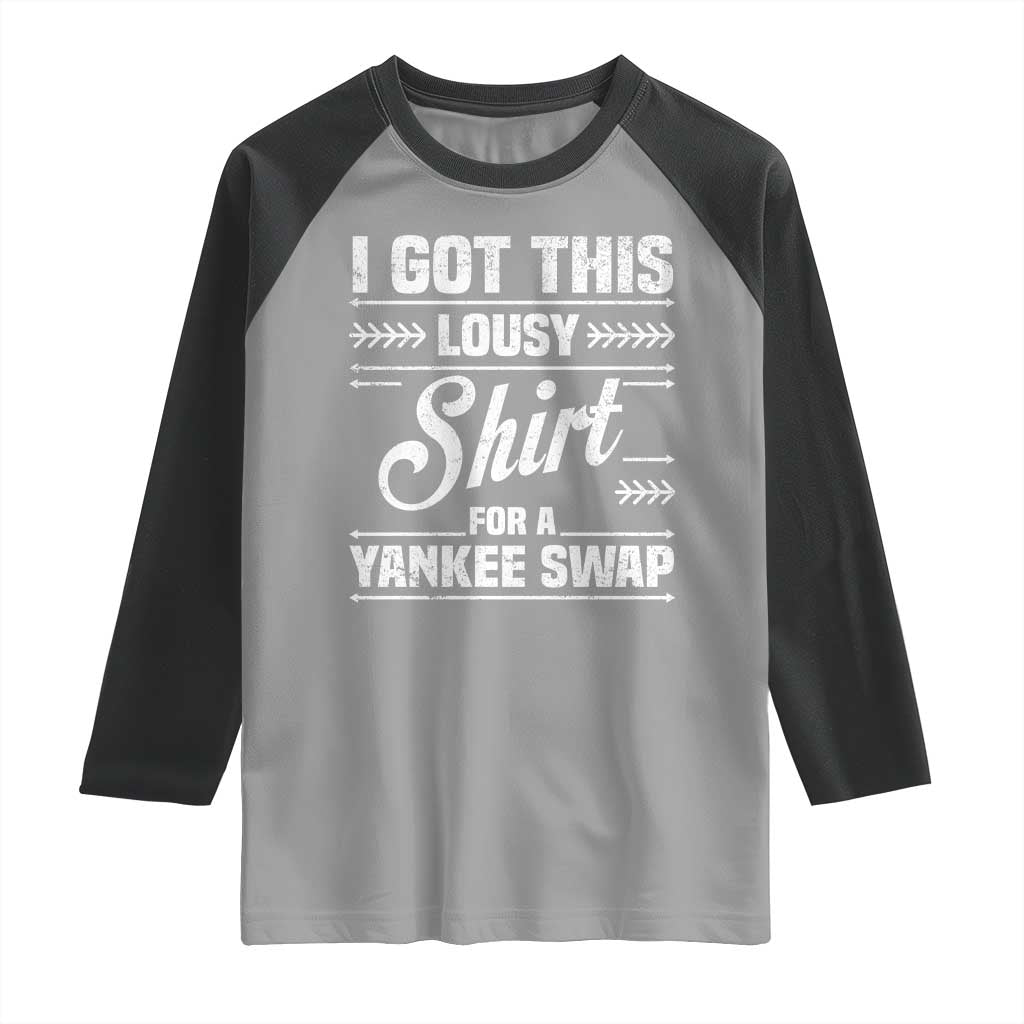 I Got This Lousy Shirt For A Yankee Swap Raglan Shirt Funny Cheap Christmas Gift Exchange - Wonder Print Shop