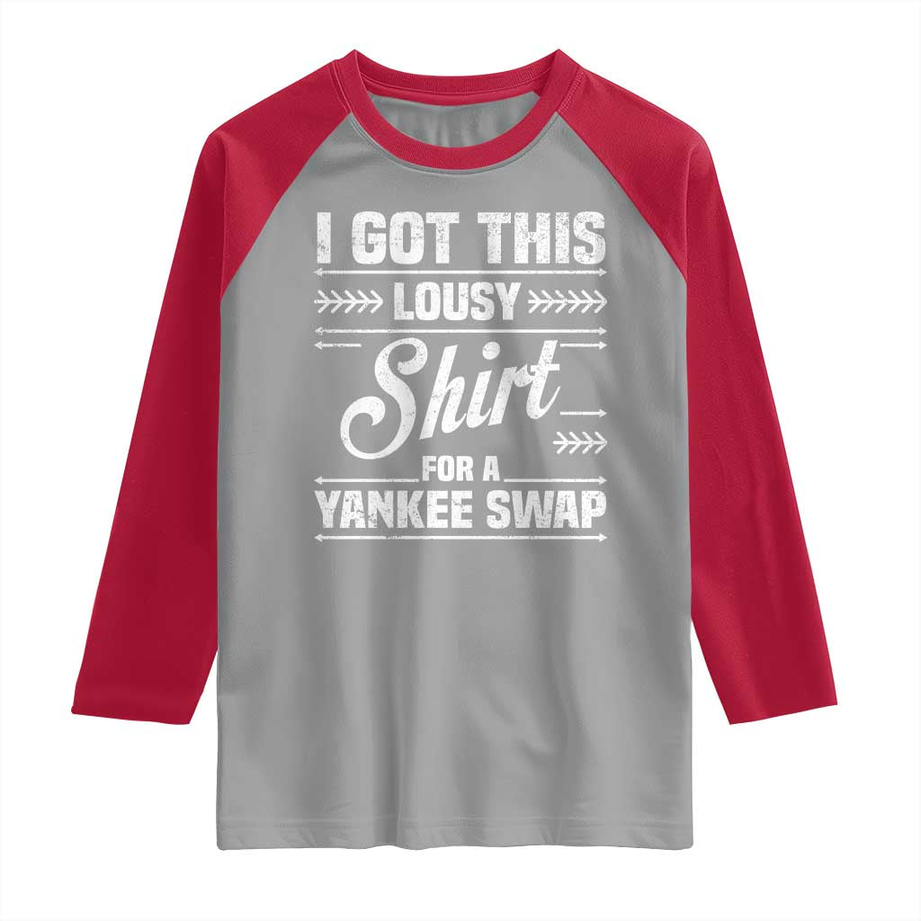I Got This Lousy Shirt For A Yankee Swap Raglan Shirt Funny Cheap Christmas Gift Exchange - Wonder Print Shop