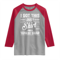 I Got This Lousy Shirt For A Yankee Swap Raglan Shirt Funny Cheap Christmas Gift Exchange - Wonder Print Shop
