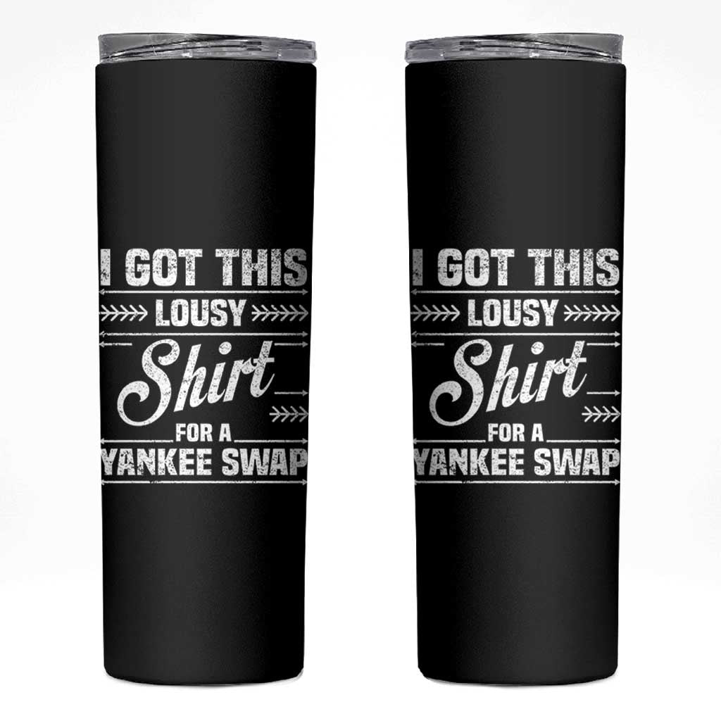 I Got This Lousy Shirt For A Yankee Swap Skinny Tumbler Funny Cheap Christmas Gift Exchange - Wonder Print Shop