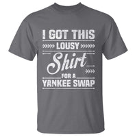 I Got This Lousy Shirt For A Yankee Swap T Shirt Funny Cheap Christmas Gift Exchange - Wonder Print Shop