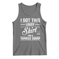 I Got This Lousy Shirt For A Yankee Swap Tank Top Funny Cheap Christmas Gift Exchange - Wonder Print Shop