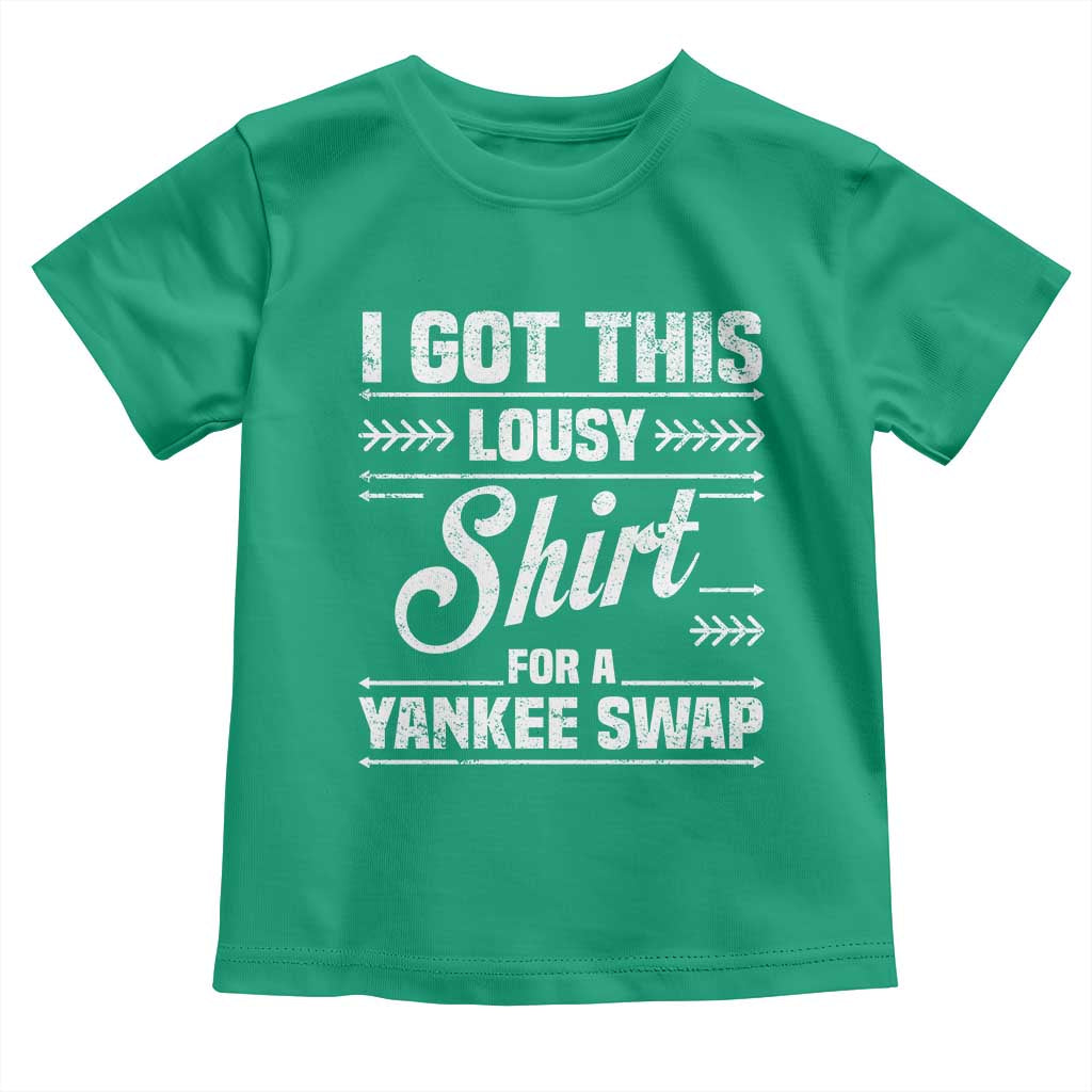 I Got This Lousy Shirt For A Yankee Swap Toddler T Shirt Funny Cheap Christmas Gift Exchange - Wonder Print Shop
