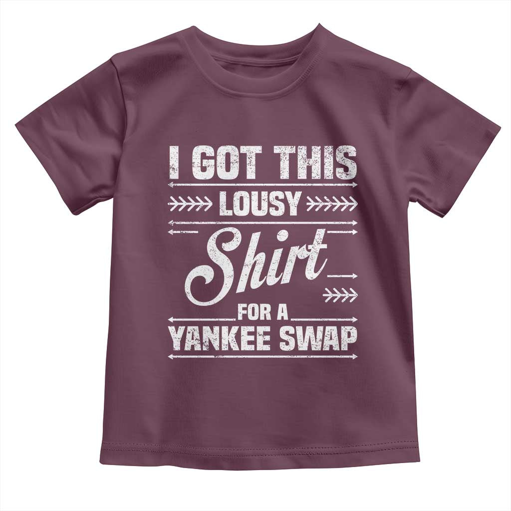 I Got This Lousy Shirt For A Yankee Swap Toddler T Shirt Funny Cheap Christmas Gift Exchange - Wonder Print Shop
