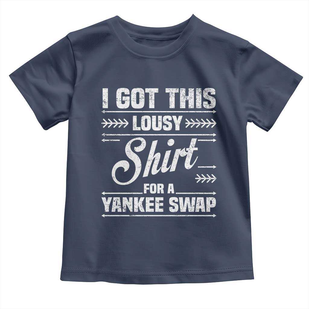 I Got This Lousy Shirt For A Yankee Swap Toddler T Shirt Funny Cheap Christmas Gift Exchange - Wonder Print Shop