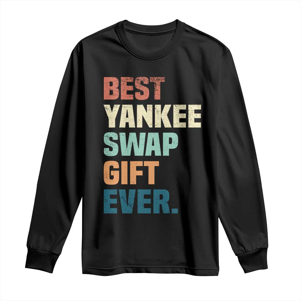 Funny Best Yankee Swap Gift Ever Long Sleeve Shirt Christmas Gift Exchange Game - Wonder Print Shop