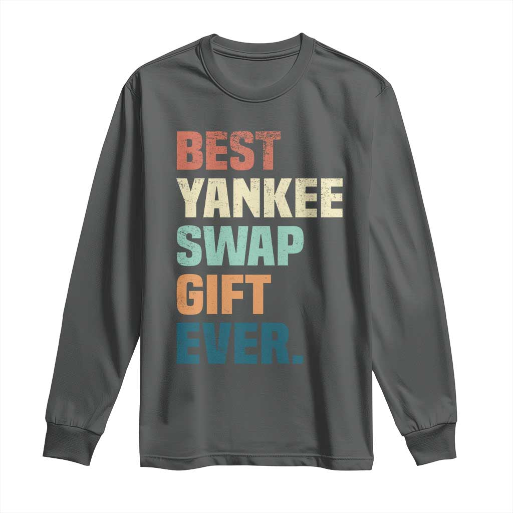 Funny Best Yankee Swap Gift Ever Long Sleeve Shirt Christmas Gift Exchange Game - Wonder Print Shop