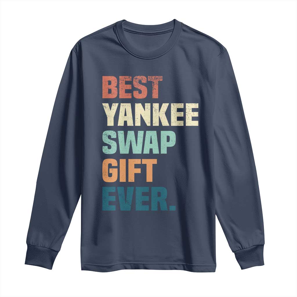 Funny Best Yankee Swap Gift Ever Long Sleeve Shirt Christmas Gift Exchange Game - Wonder Print Shop