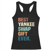 Funny Best Yankee Swap Gift Ever Racerback Tank Top Christmas Gift Exchange Game - Wonder Print Shop