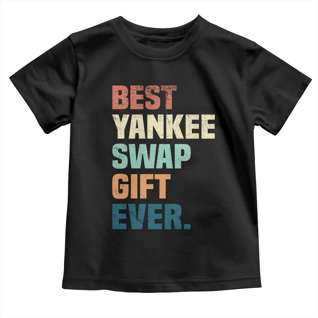 Funny Best Yankee Swap Gift Ever Toddler T Shirt Christmas Gift Exchange Game - Wonder Print Shop