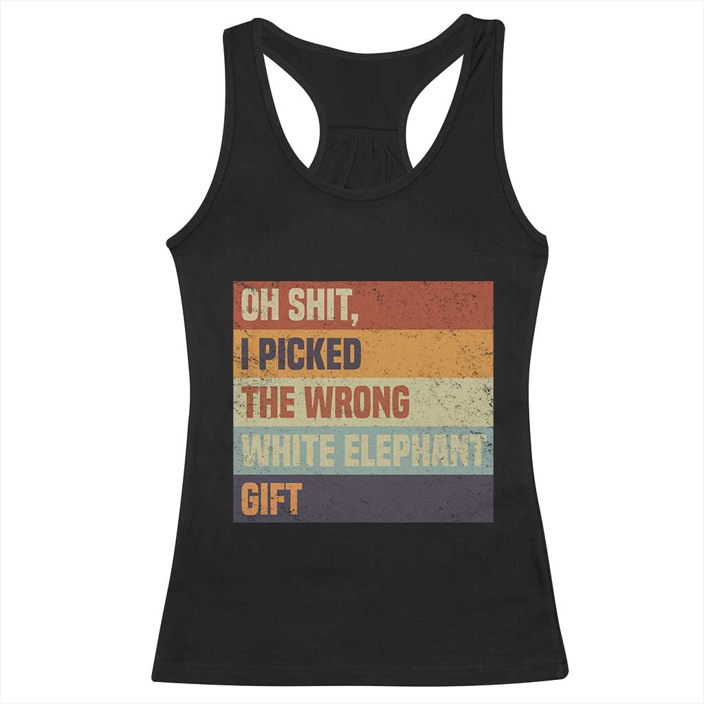 Oh Shit I Picked The Wrong White Elephant Gift Racerback Tank Top Funny Christmas Gift Exchange Game - Wonder Print Shop