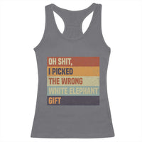 Oh Shit I Picked The Wrong White Elephant Gift Racerback Tank Top Funny Christmas Gift Exchange Game - Wonder Print Shop