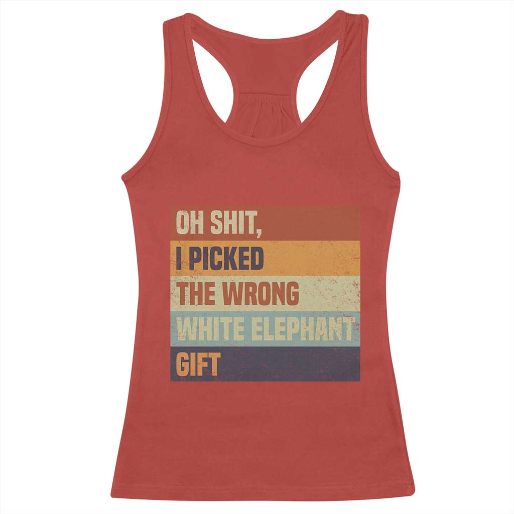 Oh Shit I Picked The Wrong White Elephant Gift Racerback Tank Top Funny Christmas Gift Exchange Game - Wonder Print Shop
