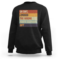 Oh Shit I Picked The Wrong White Elephant Gift Sweatshirt Funny Christmas Gift Exchange Game - Wonder Print Shop