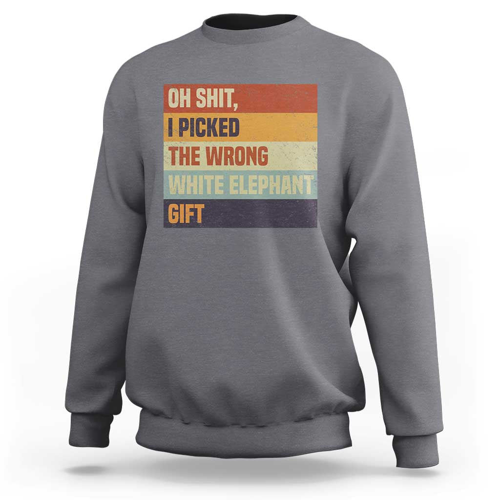 Oh Shit I Picked The Wrong White Elephant Gift Sweatshirt Funny Christmas Gift Exchange Game - Wonder Print Shop