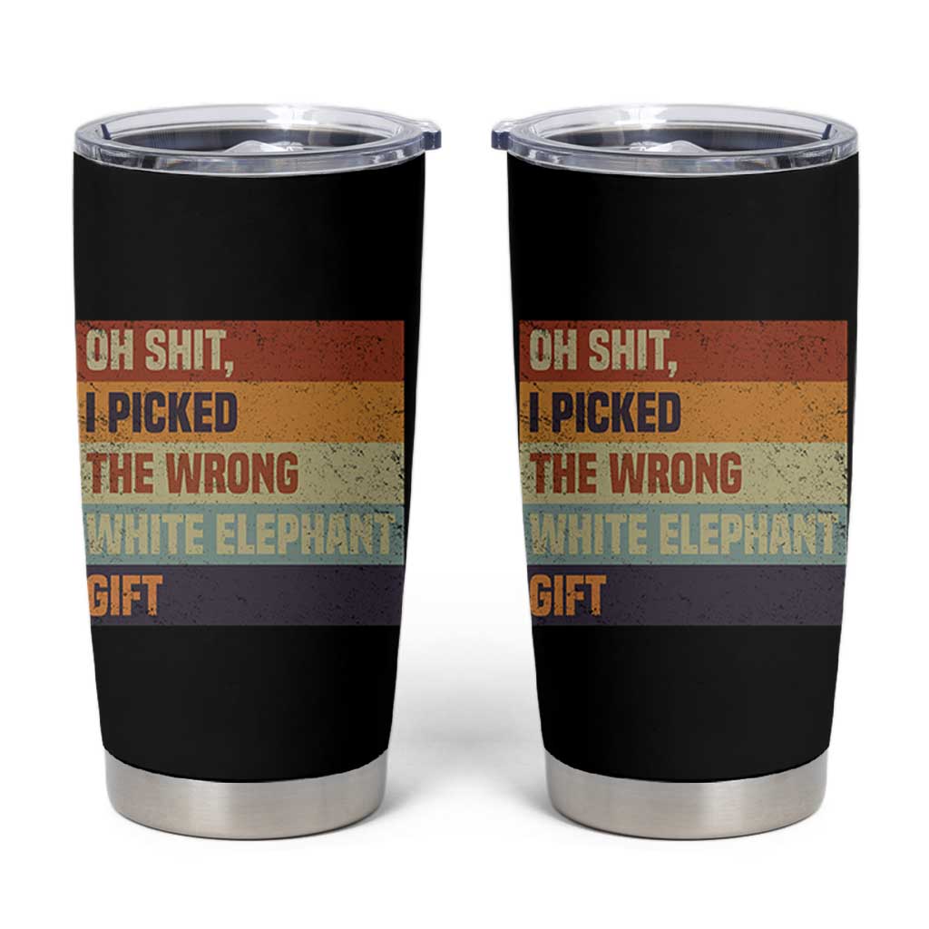 Oh Shit I Picked The Wrong White Elephant Gift Tumbler Cup Funny Christmas Gift Exchange Game - Wonder Print Shop