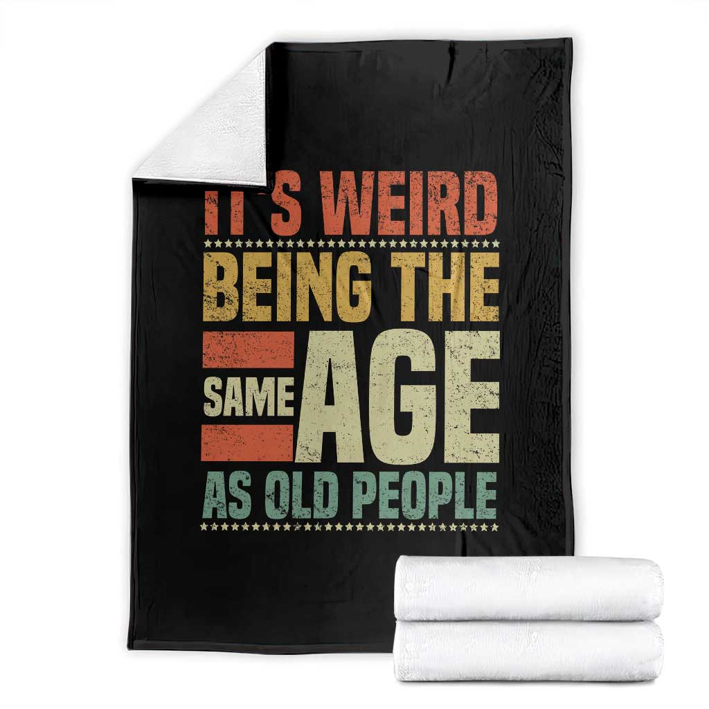 Funny Its Weird Being The Same Age As Old People Throw Blanket - Wonder Print Shop