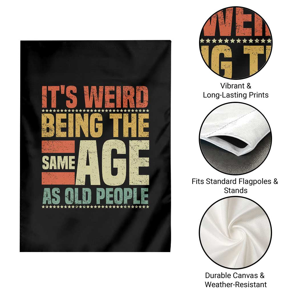 Funny Its Weird Being The Same Age As Old People Garden Flag - Wonder Print Shop