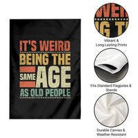 Funny Its Weird Being The Same Age As Old People Garden Flag - Wonder Print Shop