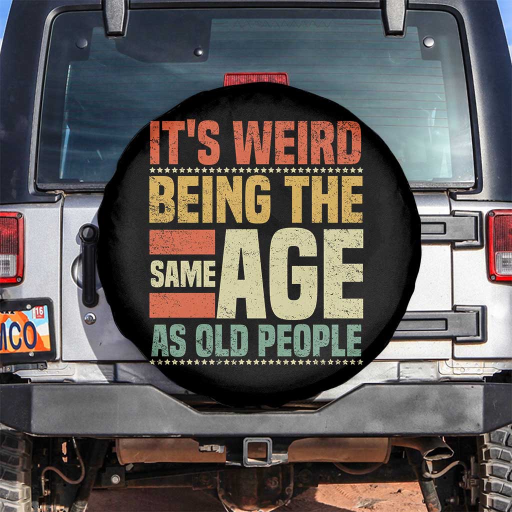 Funny Its Weird Being The Same Age As Old People Spare Tire Cover - Wonder Print Shop