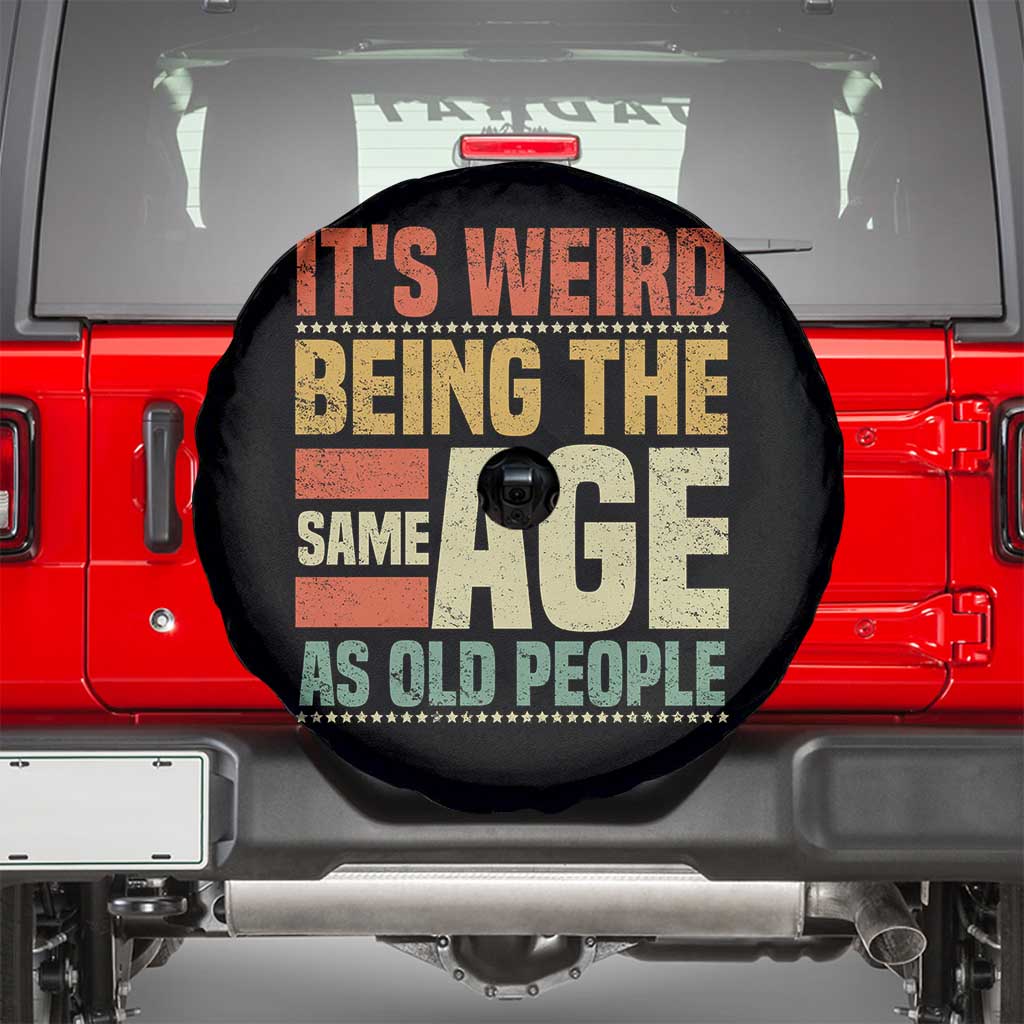 Funny Its Weird Being The Same Age As Old People Spare Tire Cover - Wonder Print Shop