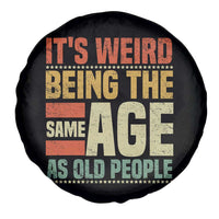 Funny Its Weird Being The Same Age As Old People Spare Tire Cover - Wonder Print Shop