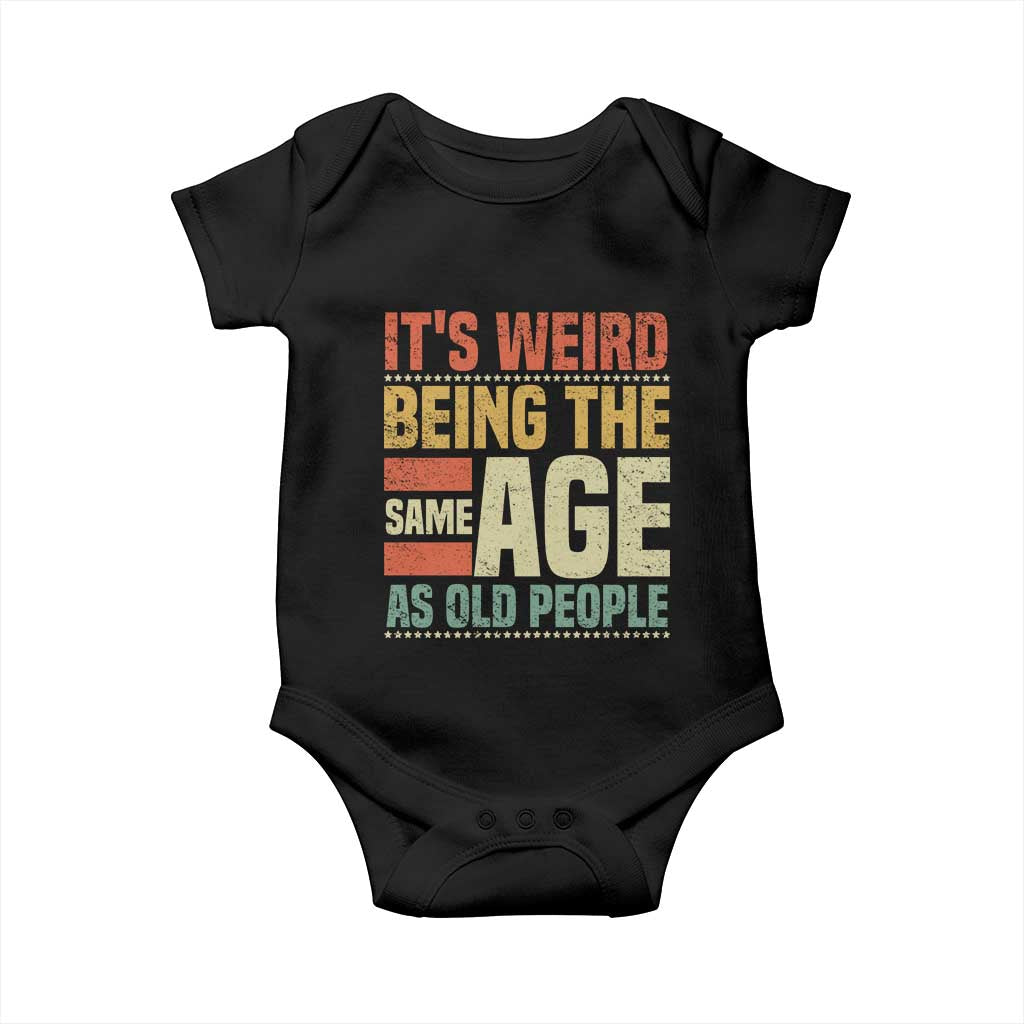 Funny Its Weird Being The Same Age As Old People Baby Onesie - Wonder Print Shop
