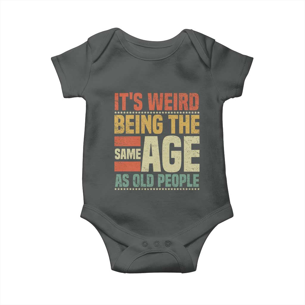 Funny Its Weird Being The Same Age As Old People Baby Onesie - Wonder Print Shop