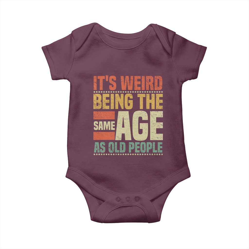 Funny Its Weird Being The Same Age As Old People Baby Onesie - Wonder Print Shop