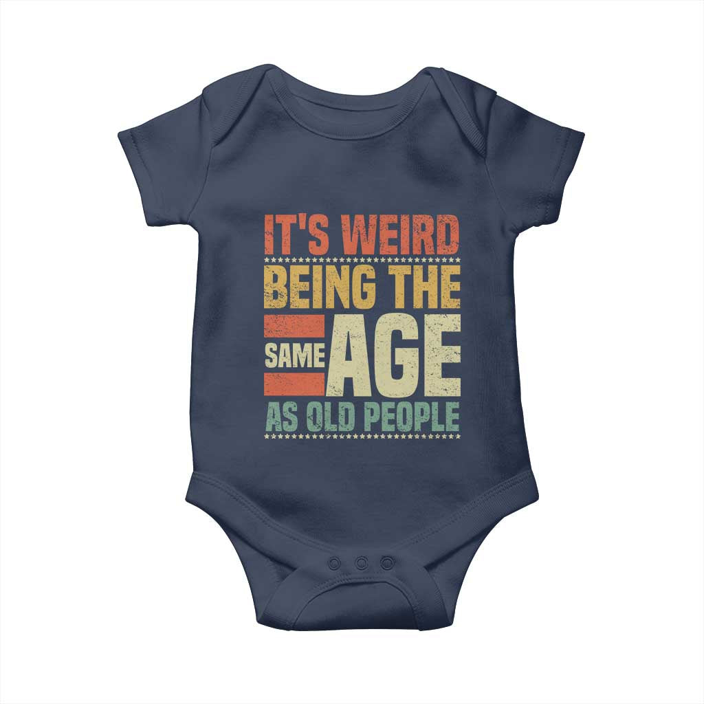 Funny Its Weird Being The Same Age As Old People Baby Onesie - Wonder Print Shop