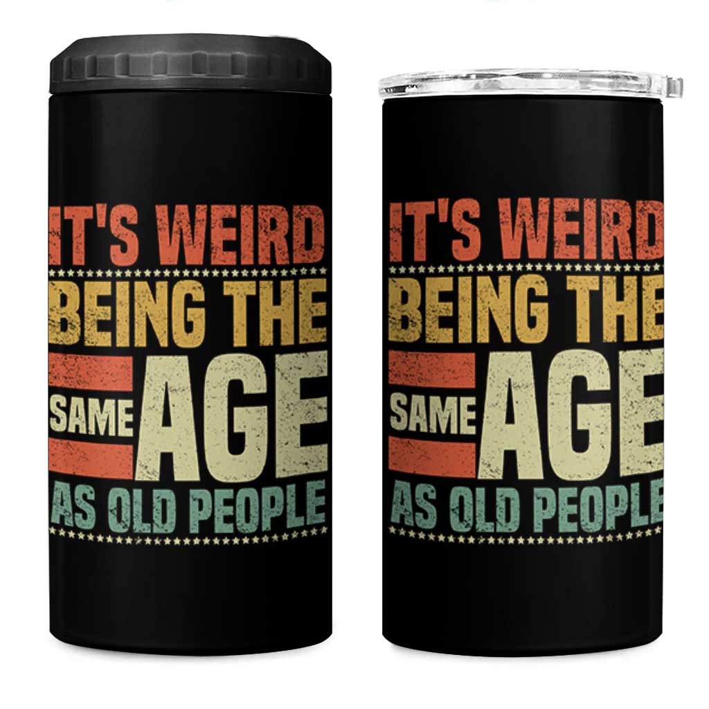Funny Its Weird Being The Same Age As Old People 4 in 1 Can Cooler Tumbler - Wonder Print Shop