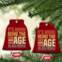 Funny Its Weird Being The Same Age As Old People Ceramic Ornament - Wonder Print Shop