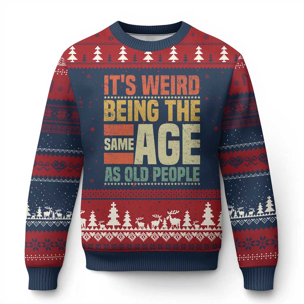 Funny Its Weird Being The Same Age As Old People Ugly Christmas Sweater - Wonder Print Shop