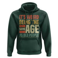 Funny Its Weird Being The Same Age As Old People Hoodie - Wonder Print Shop