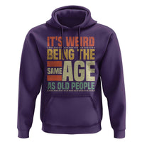 Funny Its Weird Being The Same Age As Old People Hoodie - Wonder Print Shop