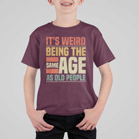 Funny Its Weird Being The Same Age As Old People T Shirt For Kid - Wonder Print Shop
