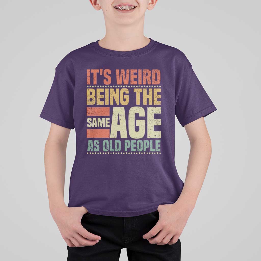 Funny Its Weird Being The Same Age As Old People T Shirt For Kid - Wonder Print Shop