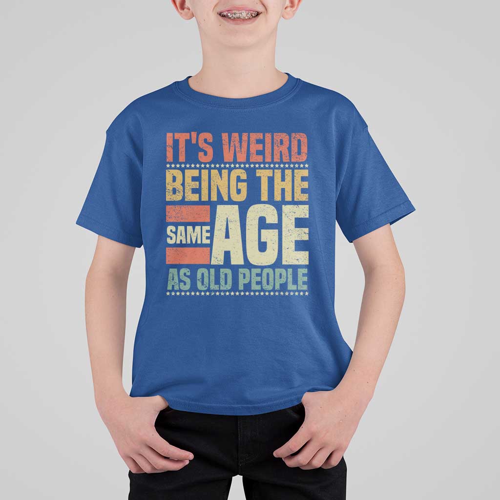 Funny Its Weird Being The Same Age As Old People T Shirt For Kid - Wonder Print Shop