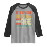 Funny Its Weird Being The Same Age As Old People Raglan Shirt - Wonder Print Shop