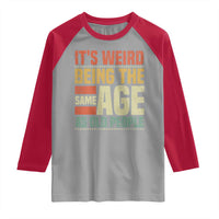 Funny Its Weird Being The Same Age As Old People Raglan Shirt - Wonder Print Shop