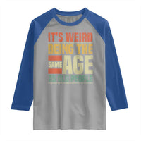 Funny Its Weird Being The Same Age As Old People Raglan Shirt - Wonder Print Shop